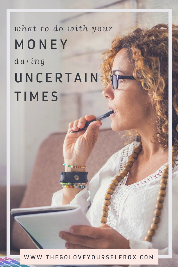 What To Do With Your Money During Uncertain Times