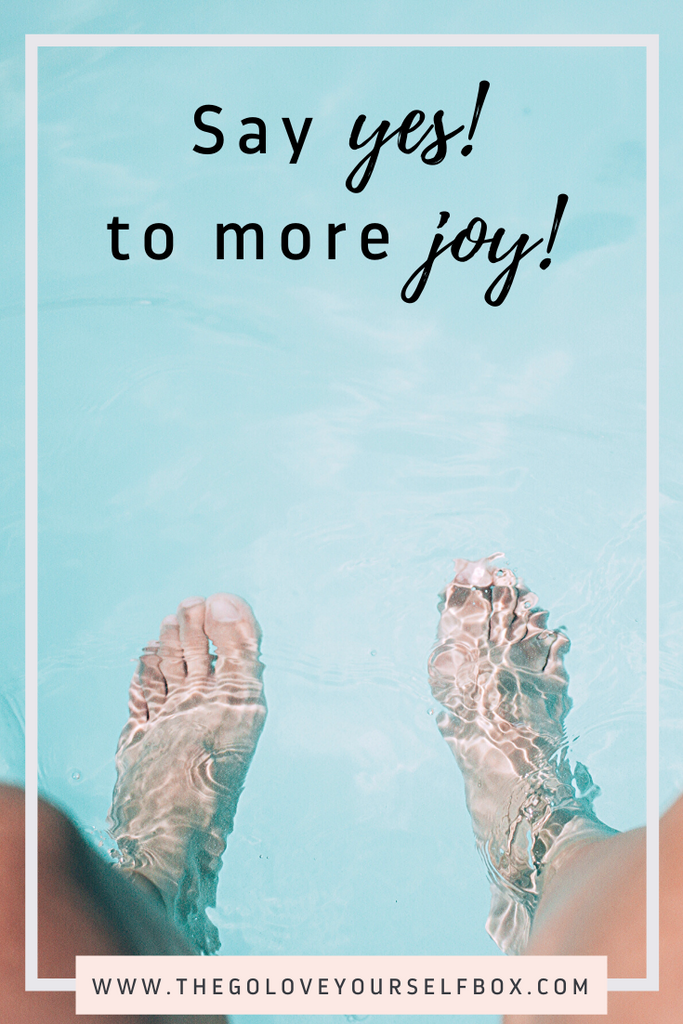 say yes to more joy - go love yourself