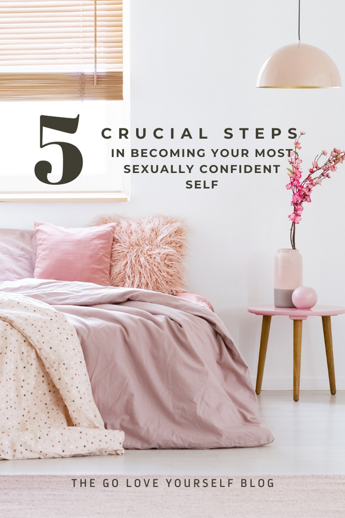 5 Crucial Steps in Becoming Your Most Sexually Confident Self