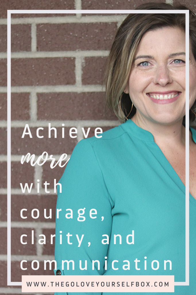 How I Achieved More with Courage, Clarity, and Communication